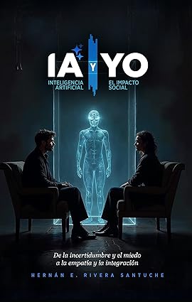 La Inteligencia Artificial y Yo (La IA y Yo): De la incertidumbre y el miedo a la empatía y la integración