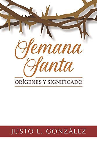 Semana Santa - Origenes y Significado - Justo L. González