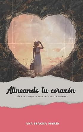 Alineando tu corazón: Guia para mujeres fuertes y determinadas - Tapa blanda