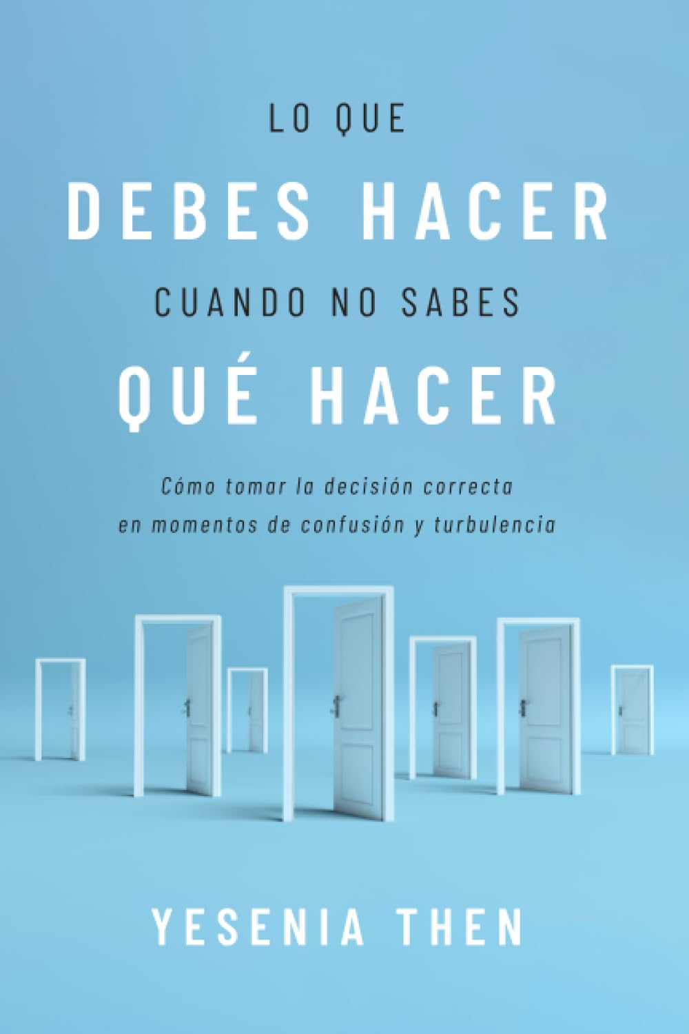 Lo que debes hacer, cuando no sabes que hacer: Como tomar la decision correcta en momentos de confusion y turbulencia - Tapa blanda