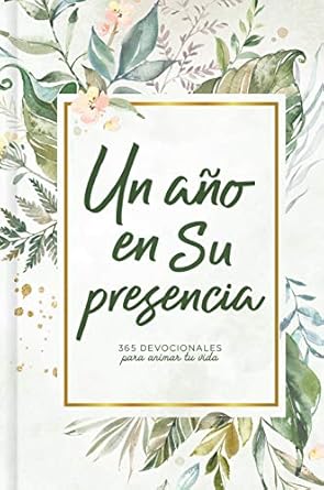 Un año en Su presencia: 365 devocionales para animar tu vida- Tapa dura