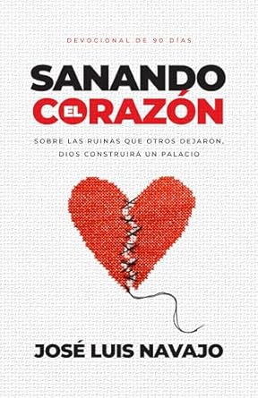 Sanando el corazón: Sobre las ruinas que otros dejaron, Dios construirá un palacio (Devocional de 90 días) -Tapa blanda