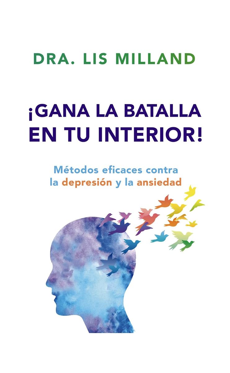 ¡Gana la batalla en tu interior!: Métodos eficaces contra la depresión y la ansiedad -Tapa blanda