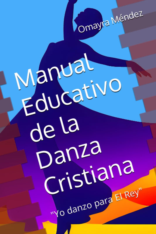 Manual Educativo de la Danza Cristiana: "Yo danzo para El Rey" - Tapa blanda