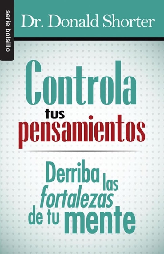 Controla tus pensamientos - Derriba las fortalezas de tu mente