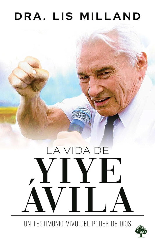 La vida de Yiye Ávila: Un testimonio vivo del poder de Dios - Tapa dura