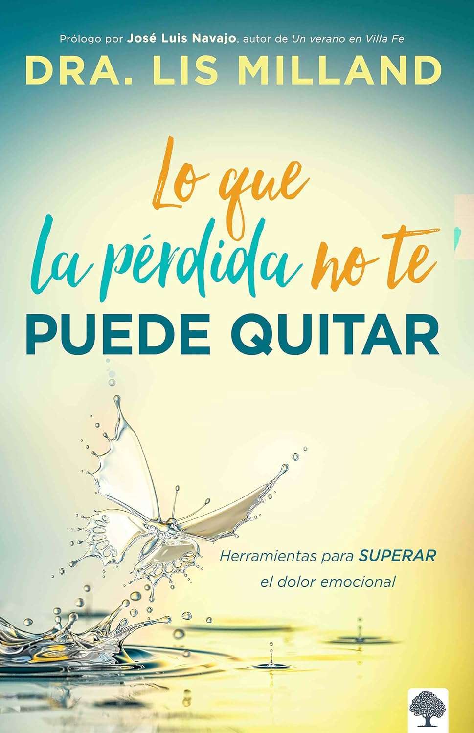 Lo que la pérdida no te puede quitar: Herramientas para superar el dolor emocional - Tapa blanda