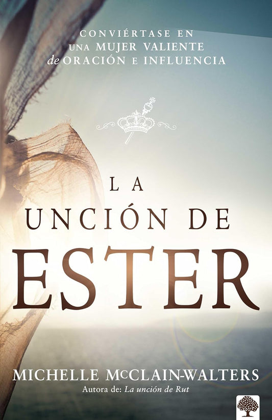 La Unción de Ester: Conviértase en una mujer valiente de oración e influencia - Tapa blanda