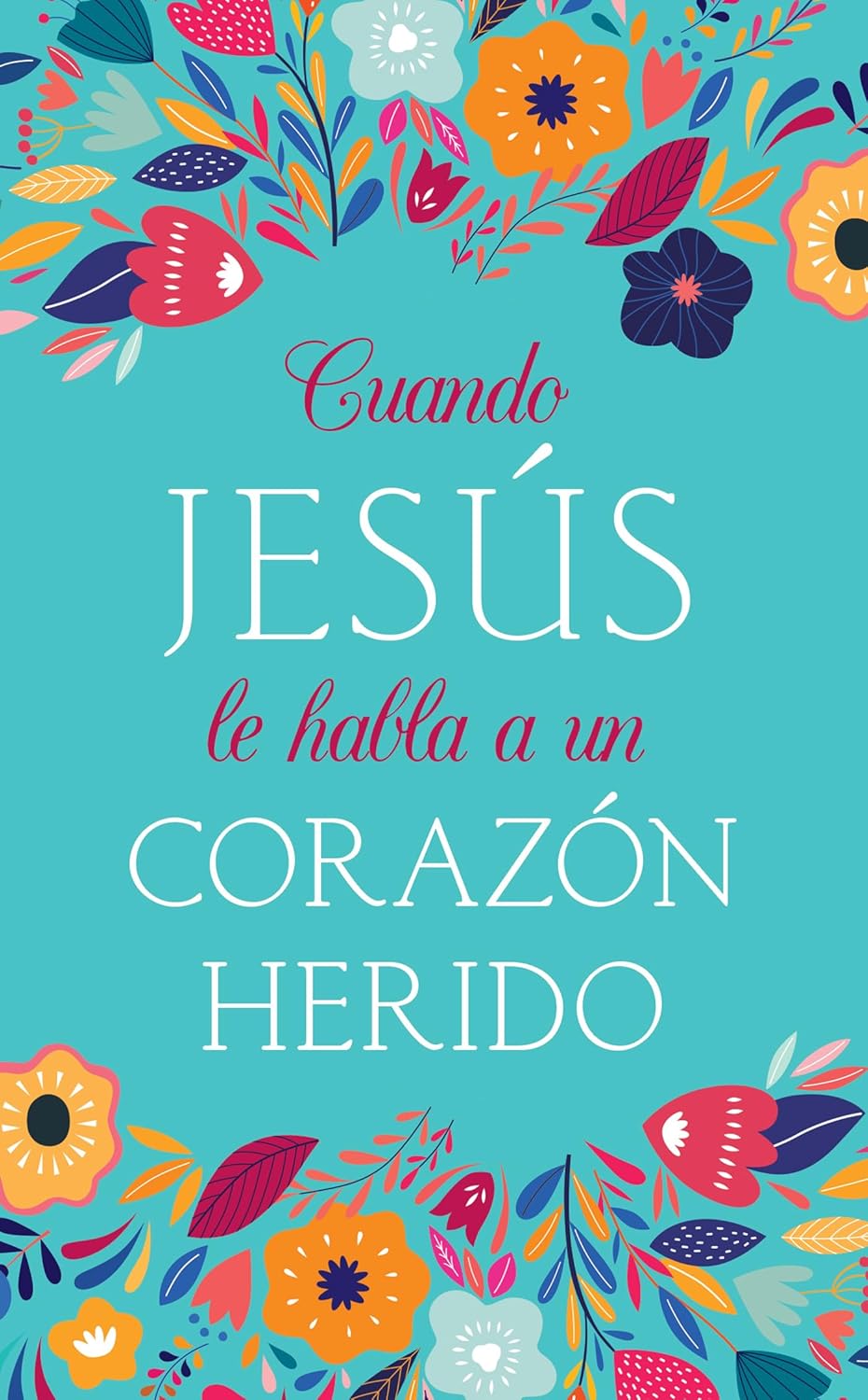 Cuando Jesús le habla a un corazón herido- Tapa blanda