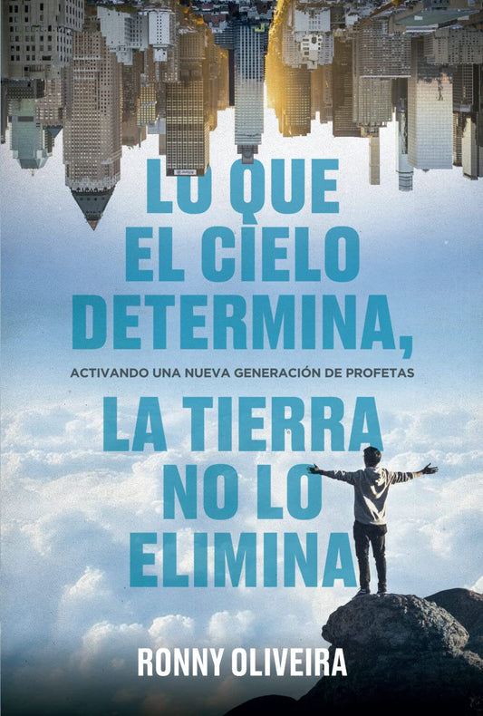 Lo que el Cielo Determina, la Tierra no lo Elimina: Activando una nueva generación de profetas - Tapa blanda