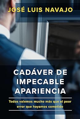 Cadáver de impecable apariencia: Todos valemos mucho más que el peor error que hayamos cometido- Tapa blanda