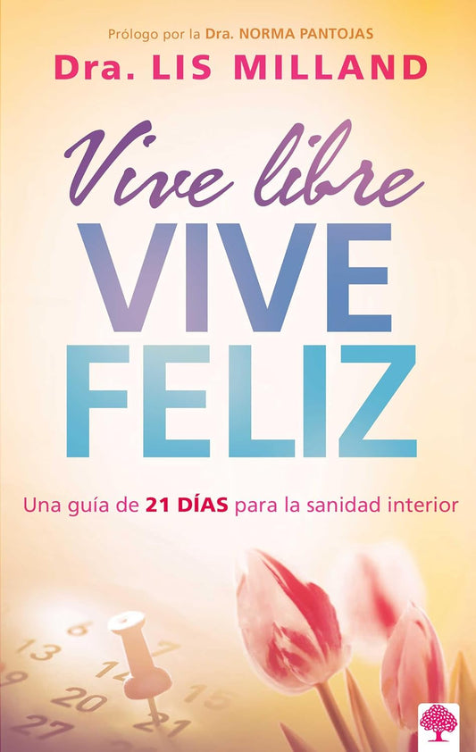 Vive libre, vive feliz: Una guía de 21 días para la sanidad interior -Tapa blanda