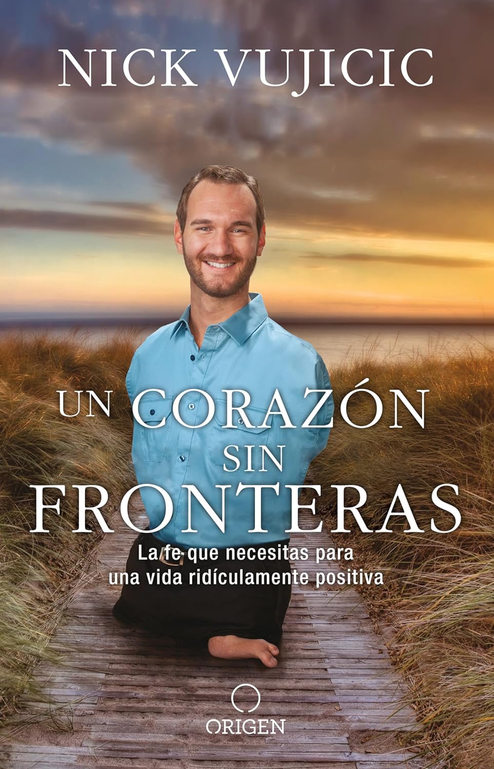 Un corazón sin fronteras: La fe que necesitas para una vida ridiculamente positiva / Tapa blanda