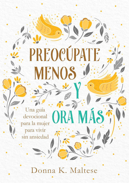 Preocúpate menos y ora más: Una guía devocional para la mujer para vivir sin ansiedad - Tapa blanda