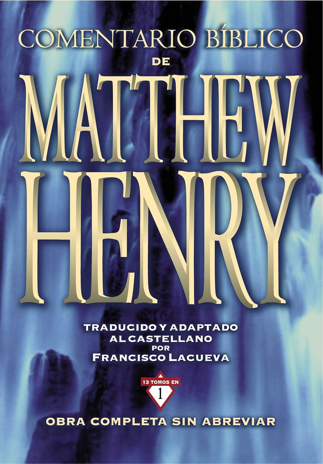 Comentario Bíblico Matthew Henry: Obra completa sin abreviar - 13 tomos en 1 (Spanish Edition) Tapa dura