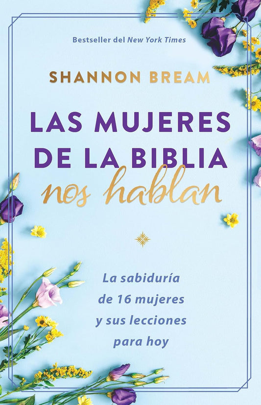 Las mujeres de la Biblia nos hablan: La sabiduría de 16 mujeres y sus lecciones para hoy - Tapa blanda