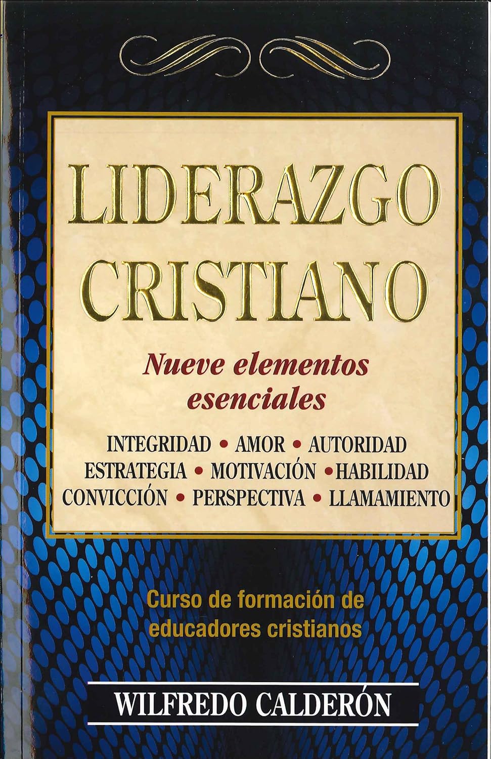 Liderazgo Cristiano: Nueve Elementos Esenciales Tapa blanda