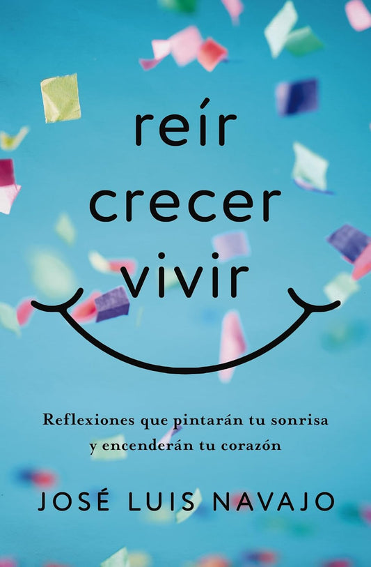 Reír, crecer, vivir: Reflexiones que pintarán tu sonrisa y encenderán tu corazón Tapa blanda