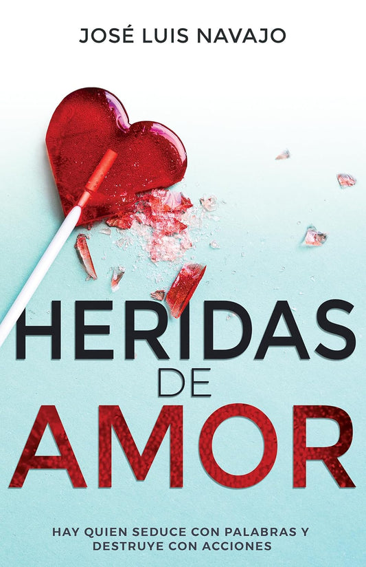 Heridas de amor: Hay quien seduce con palabras y destruye con acciones Tapa blanda